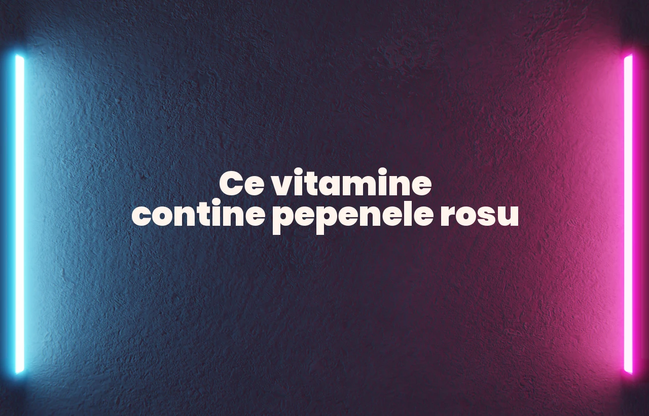 ce vitamine contine pepenele rosu