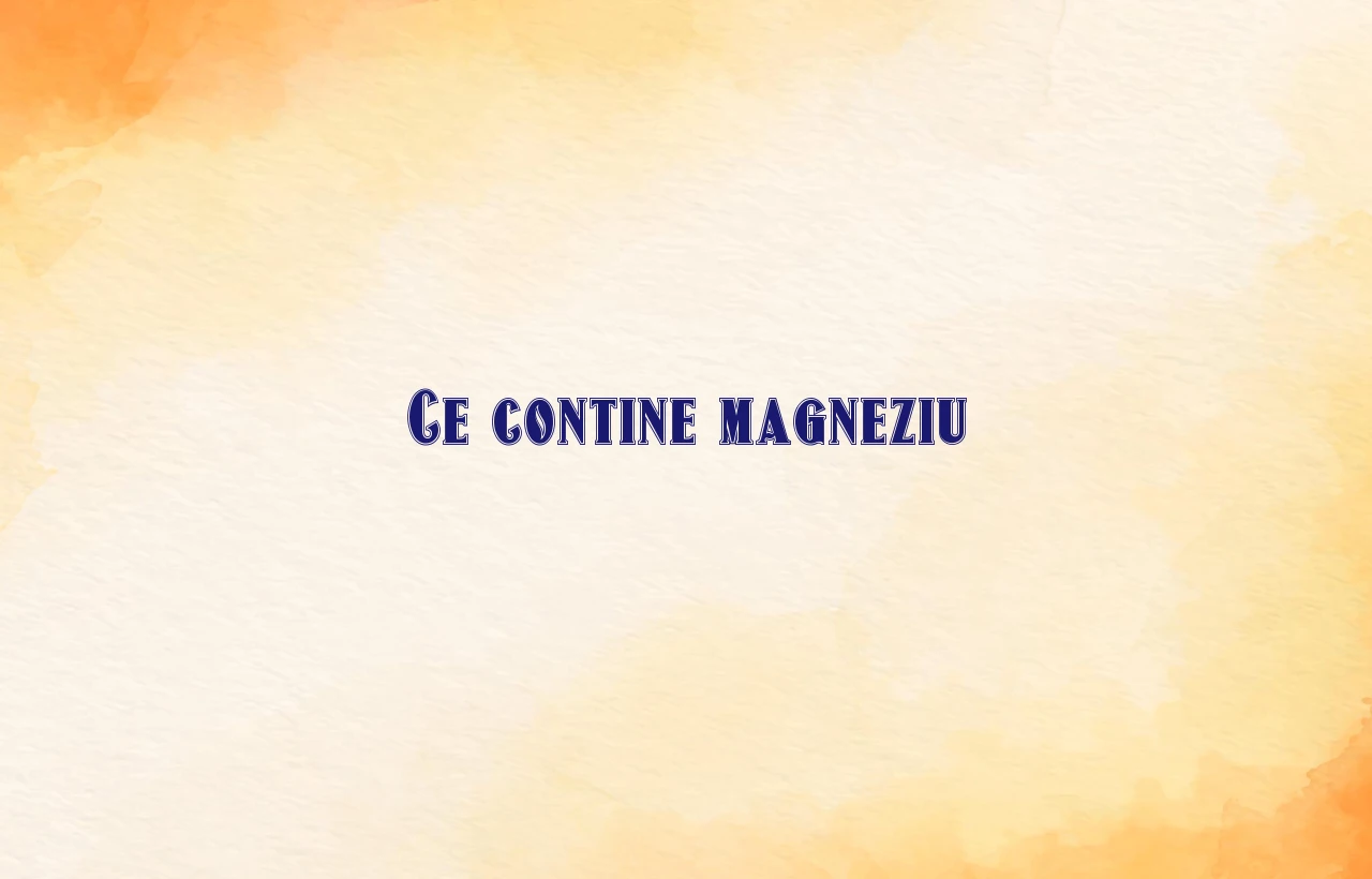 ce contine magneziu