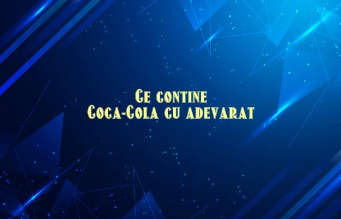 ce contine coca cola cu adevarat