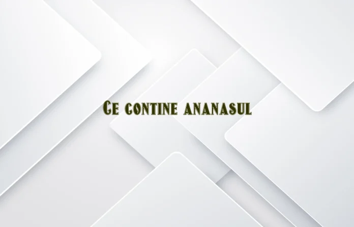 ce contine ananasul