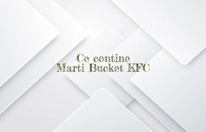 ce contine marti bucket kfc