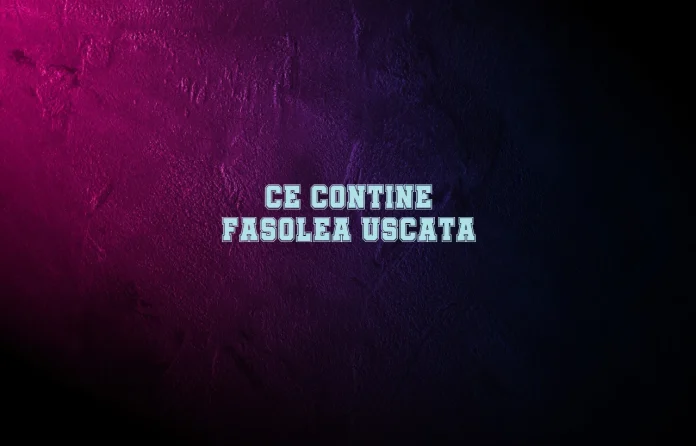 ce contine fasolea uscata