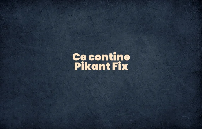 ce contine pikant fix