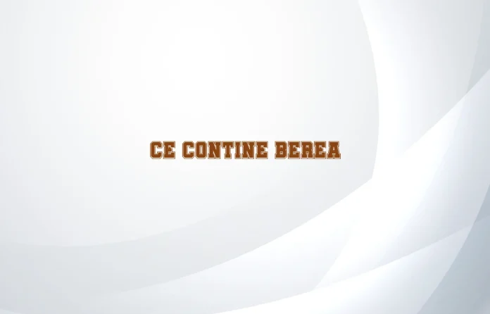 ce contine berea