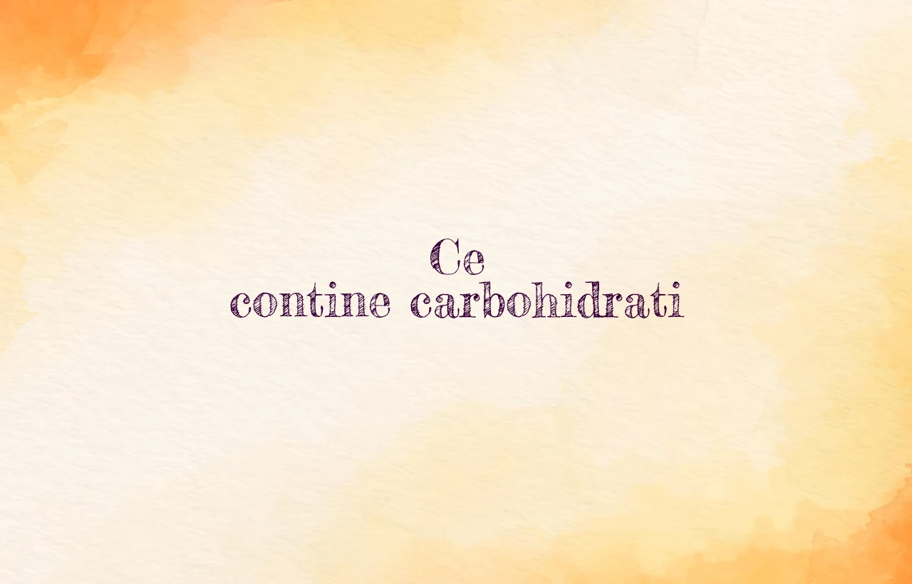 ce contine carbohidrati