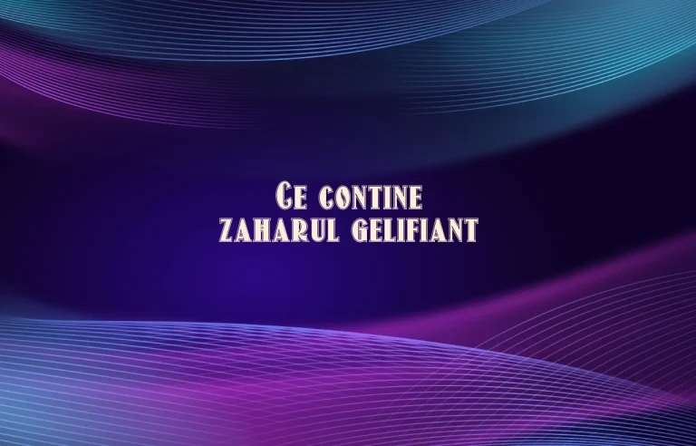 ce contine zaharul gelifiant