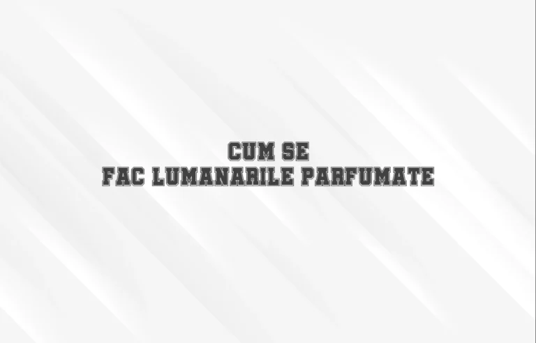 cum se fac lumanarile parfumate